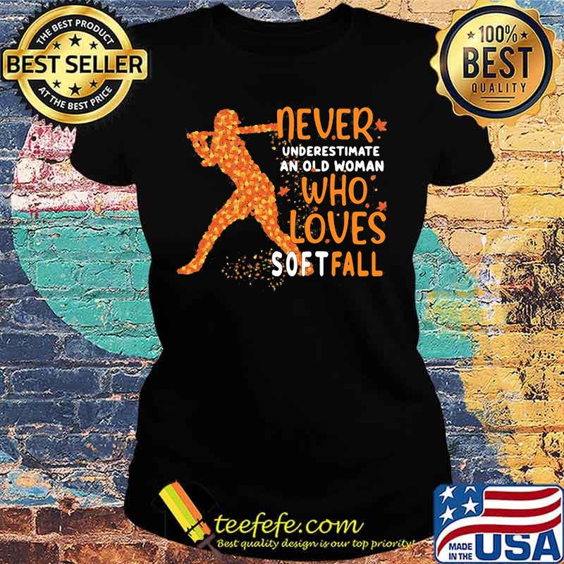 Never underestimate an old man who loves softball maple leaves s Ladies tee Never underestimate an old man who loves softball maple leaves s Ladies tee