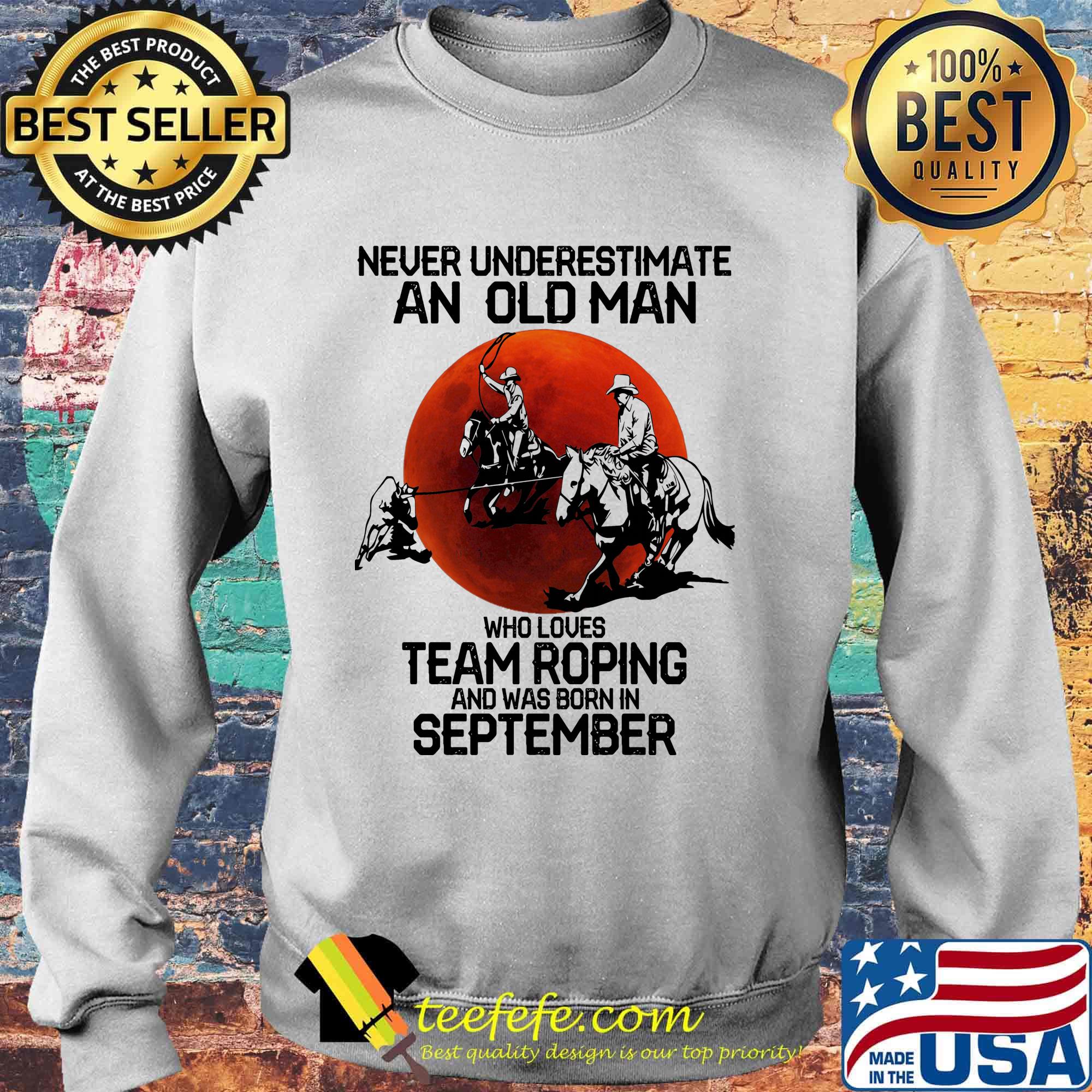 Never underestimate an old man who loves team roping and was born in September sunset s Sweater Never underestimate an old man who loves team roping and was born in September sunset s Sweater
