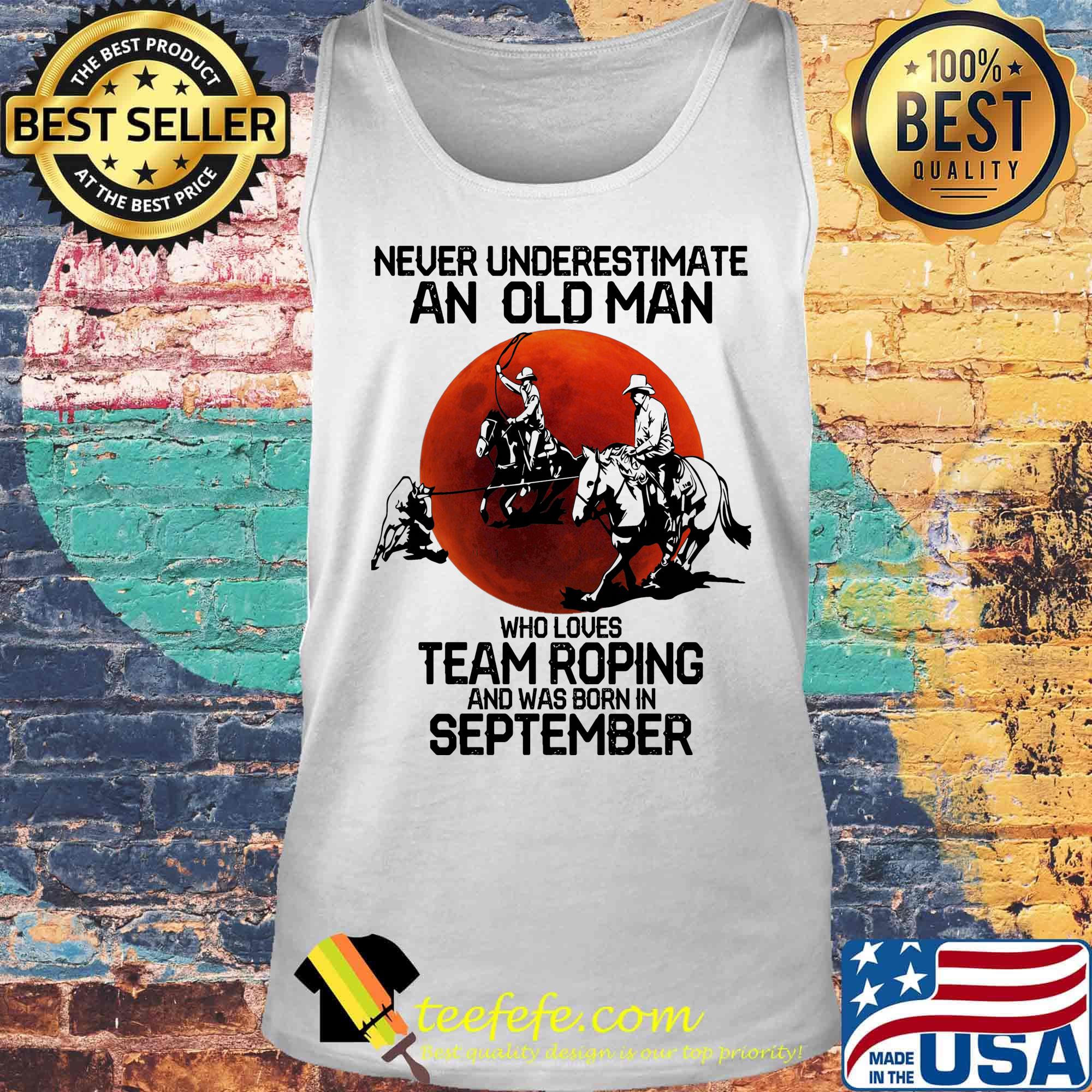 Never underestimate an old man who loves team roping and was born in September sunset s Tank top Never underestimate an old man who loves team roping and was born in September sunset s Tank top