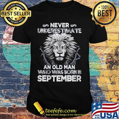 Never underestimate an old man who was born in september lion shirt