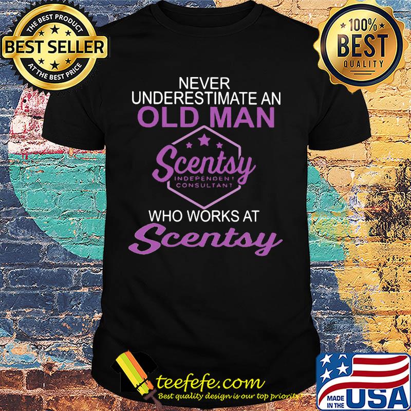 Never underestimate an old man who work at scentsy shirt