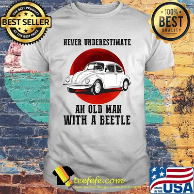 Never underestimate an old man with a beetle sunset shirt