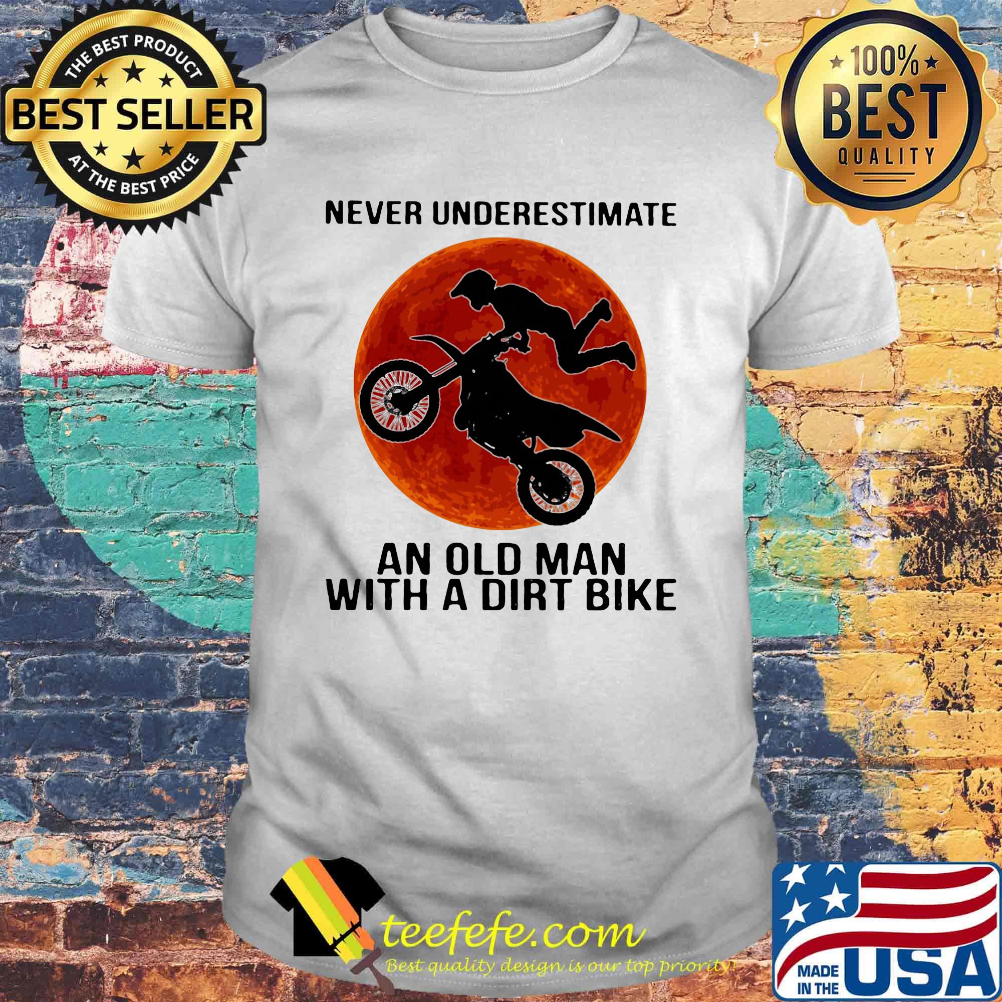 Never underestimate an old man with a dirt bike sunset shirt