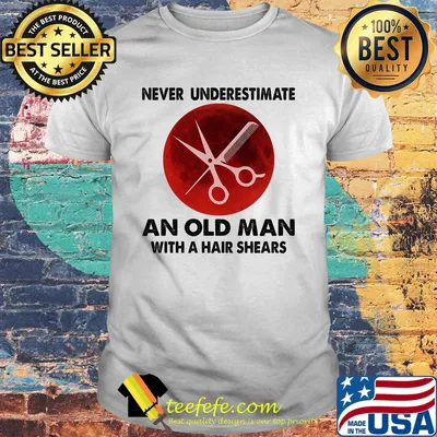 Never underestimate an old man with a hair shears sunset shirt