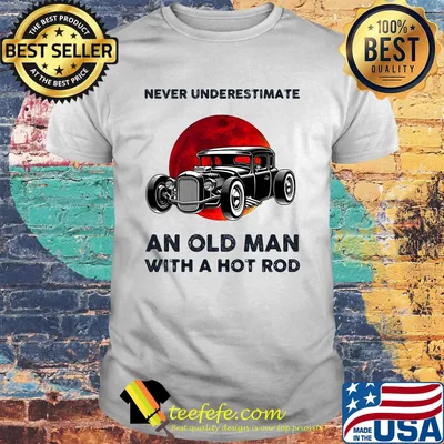 Never underestimate an old man with a hot rod sunset shirt