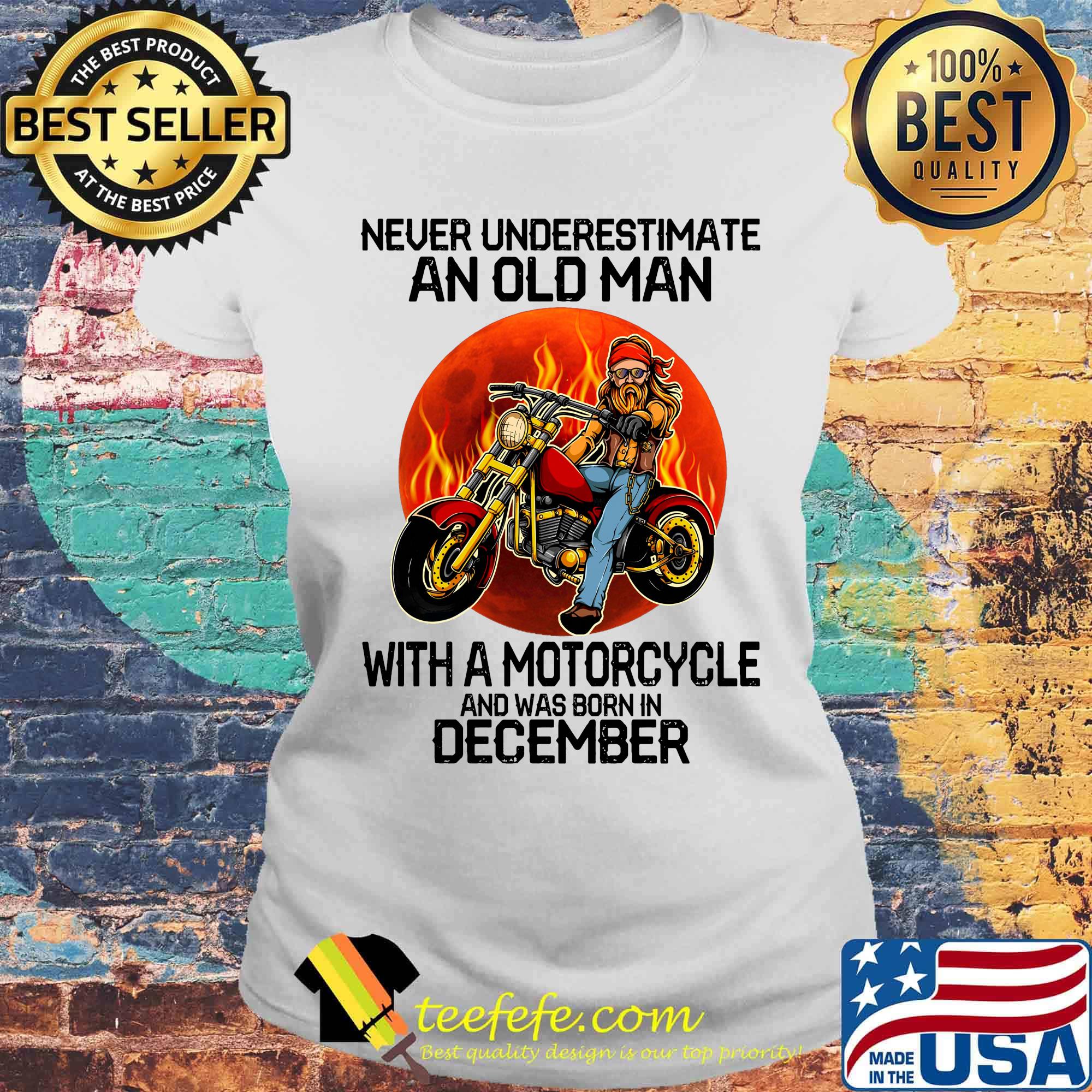 Never underestimate an old man with a motorcycle and was born in december sunset s Laides tee Never underestimate an old man with a motorcycle and was born in december sunset s Laides tee