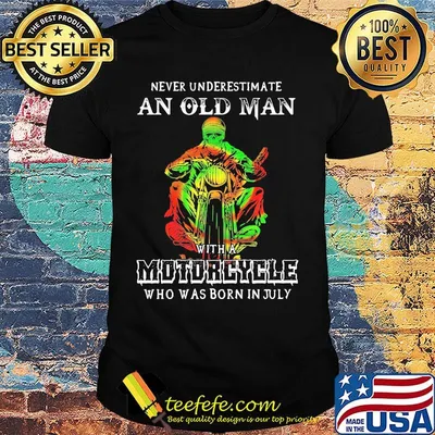 Never underestimate an old man with a motorcycle who was born in july shirt