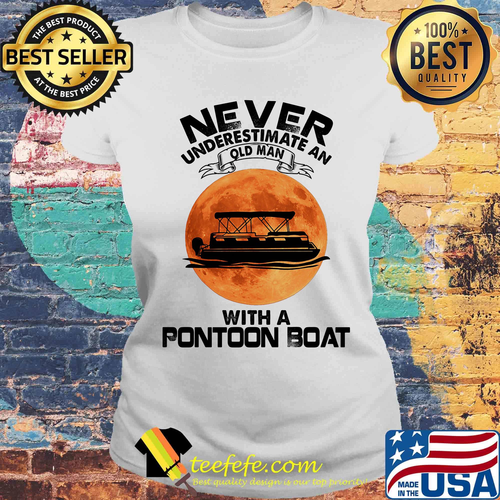 Never underestimate an old man with a pontoon boat sunset s Laides tee Never underestimate an old man with a pontoon boat sunset s Laides tee