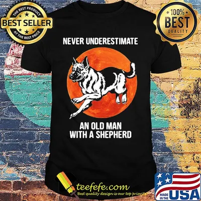 Never underestimate an old man with a shephero sunset shirt