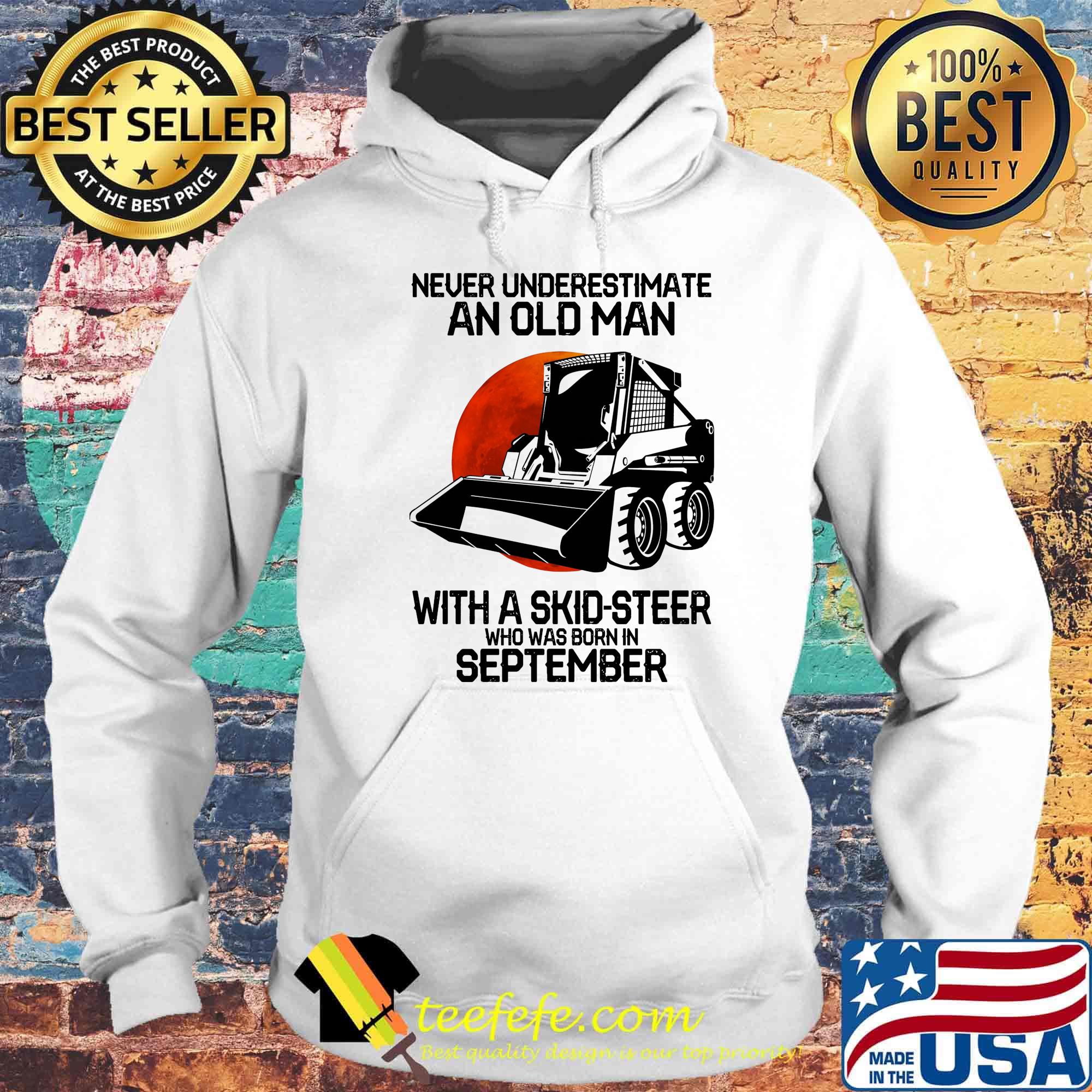 Never underestimate an old man with a skid-steer who was born in september s Hoodie Never underestimate an old man with a skid-steer who was born in september s Hoodie