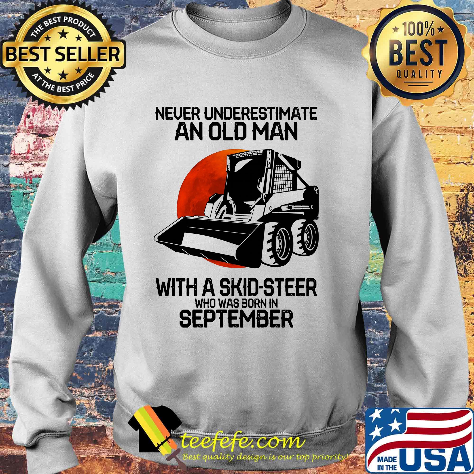 Never underestimate an old man with a skid-steer who was born in september s Sweater Never underestimate an old man with a skid-steer who was born in september s Sweater