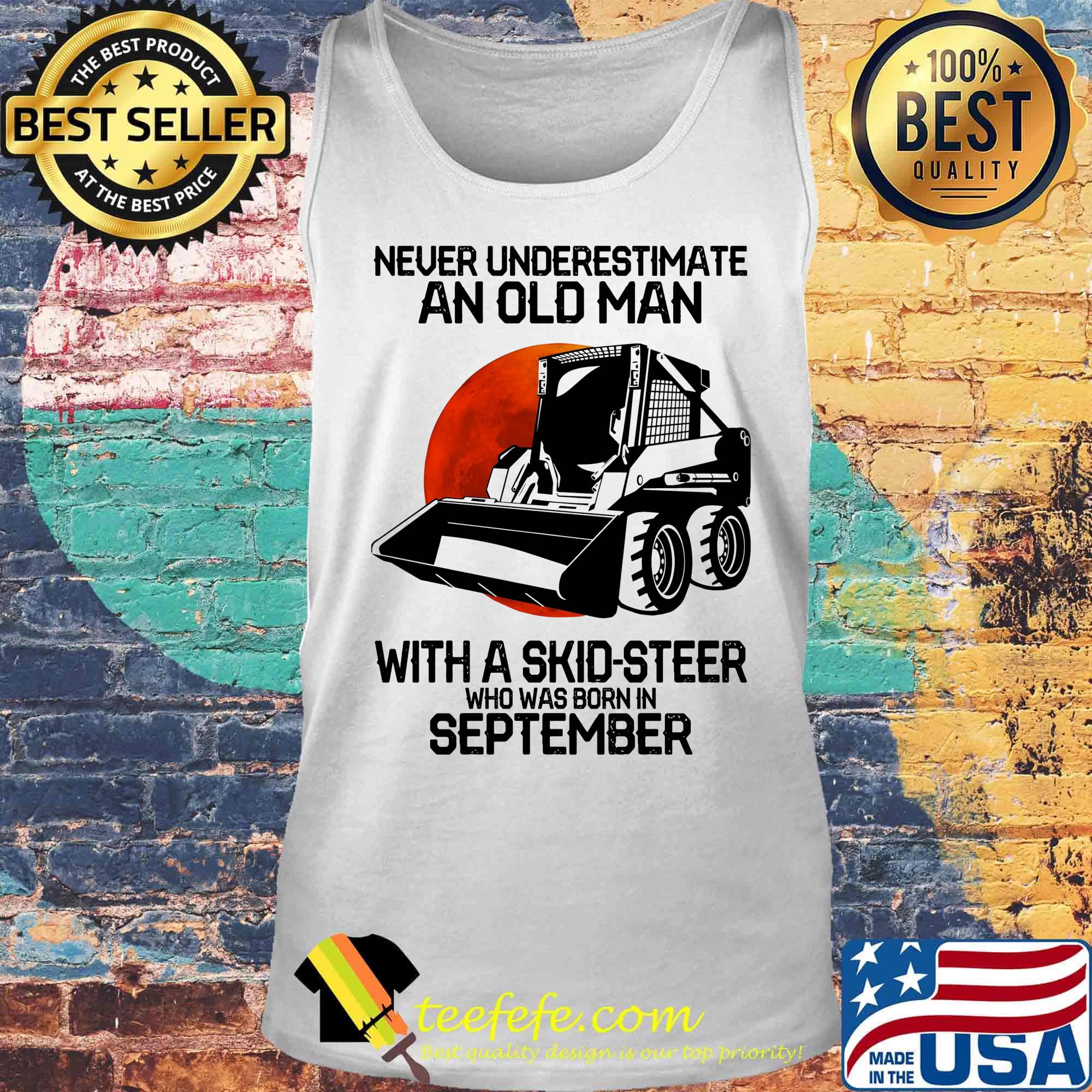 Never underestimate an old man with a skid-steer who was born in september s Tank top Never underestimate an old man with a skid-steer who was born in september s Tank top