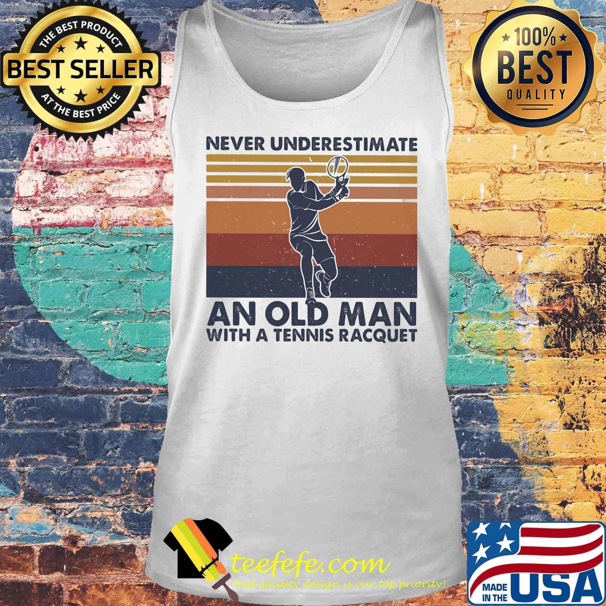 Never underestimate an old man with a tennis racquer vintage retro s Tank top Never underestimate an old man with a tennis racquer vintage retro s Tank top