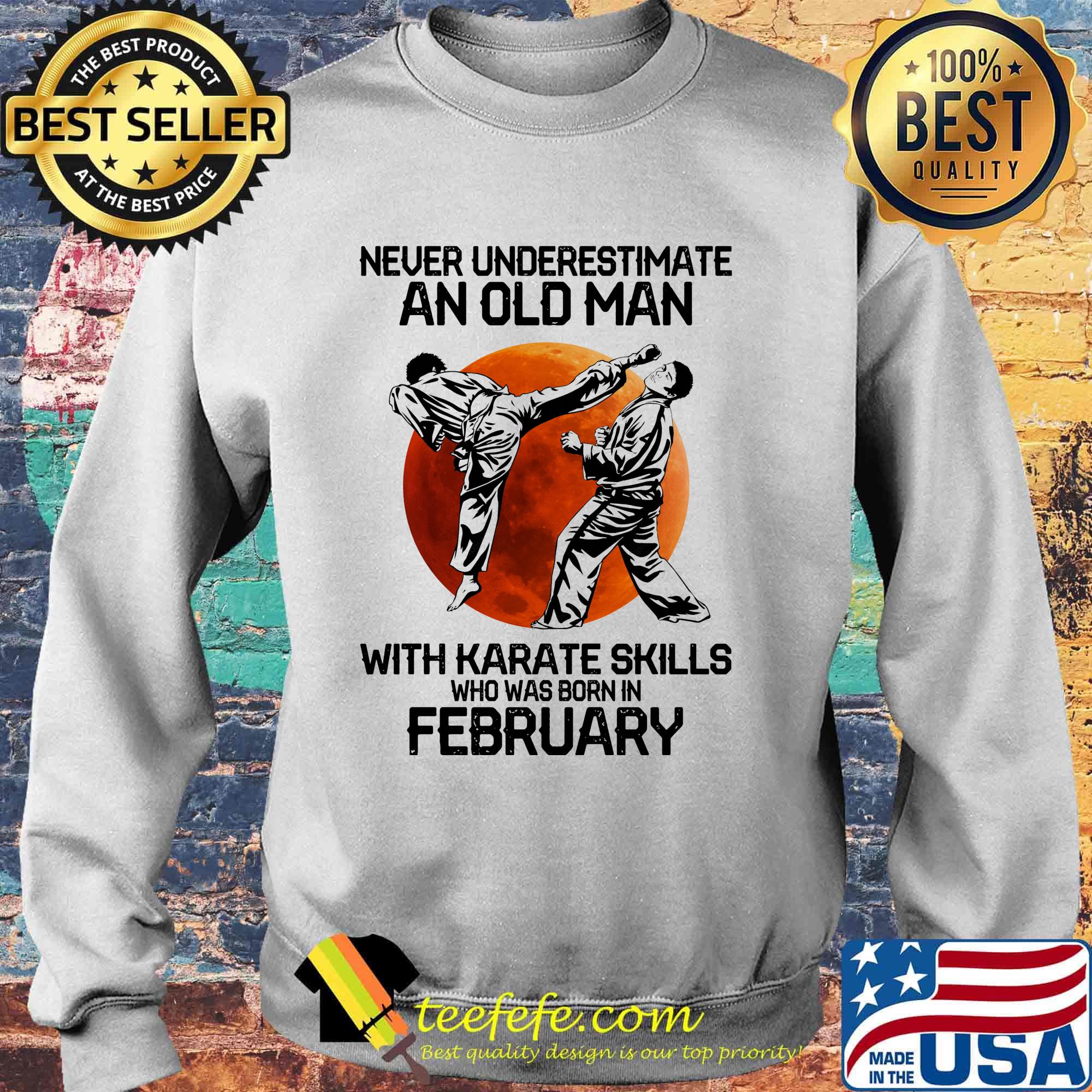 Never Underestimate An Old Man With Karate Skills Who Was Born In February Sunset Shirt Sweater Never Underestimate An Old Man With Karate Skills Who Was Born In February Sunset Shirt Sweater