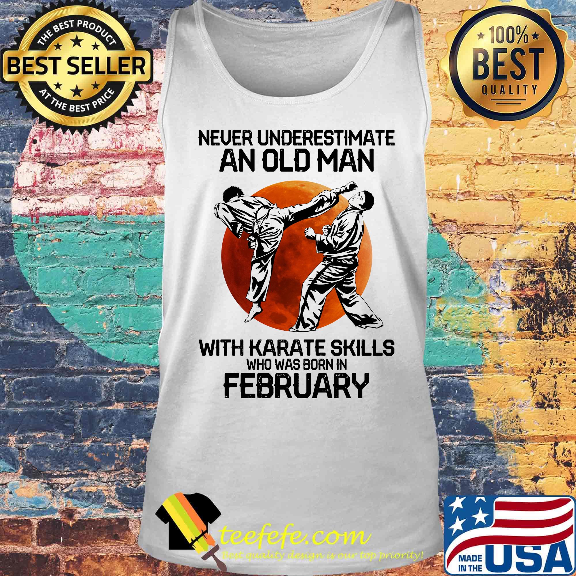 Never Underestimate An Old Man With Karate Skills Who Was Born In February Sunset Shirt Tank top Never Underestimate An Old Man With Karate Skills Who Was Born In February Sunset Shirt Tank top
