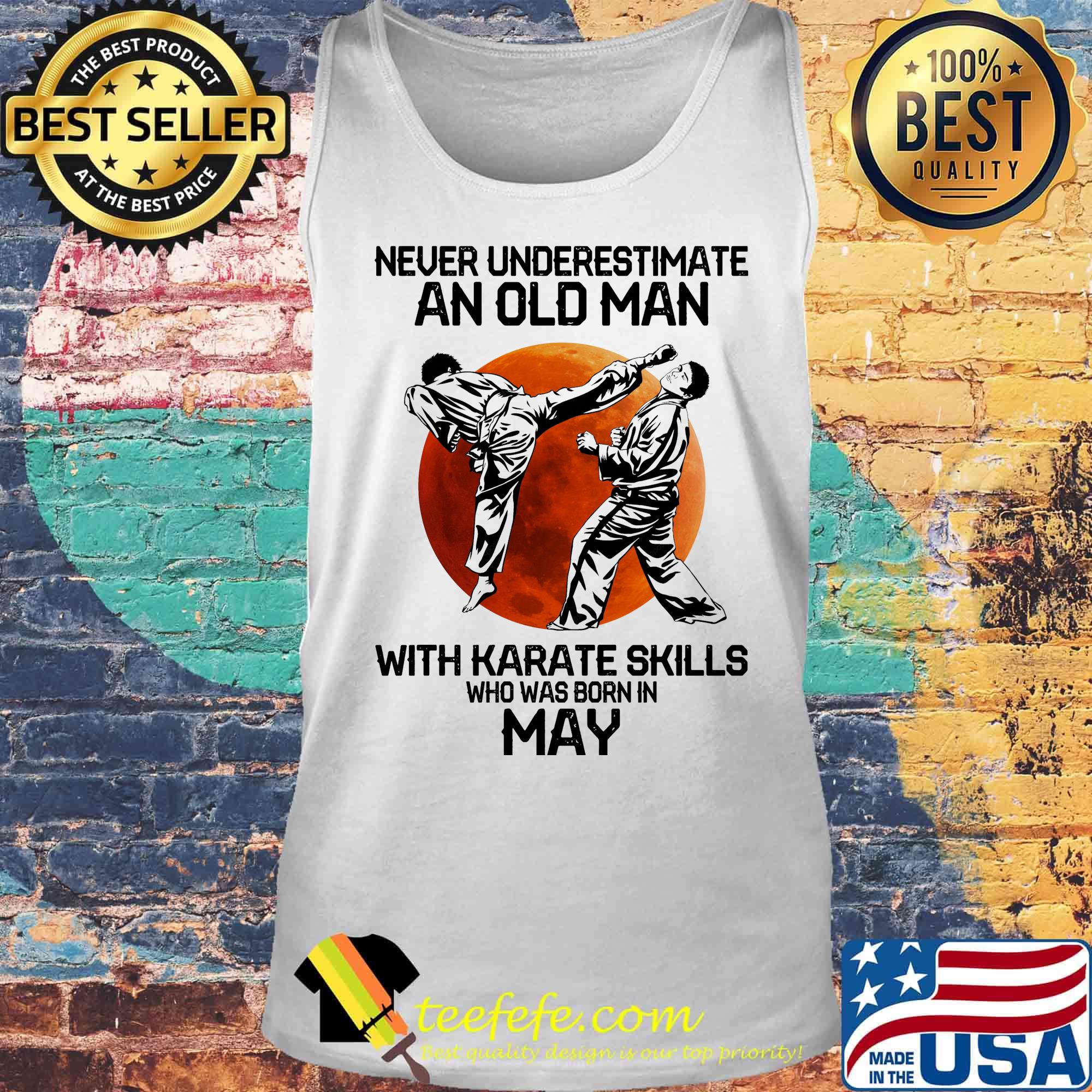 Never Underestimate An Old Man With Karate Skills Who Was Born In May Sunset Shirt Tank top Never Underestimate An Old Man With Karate Skills Who Was Born In May Sunset Shirt Tank top