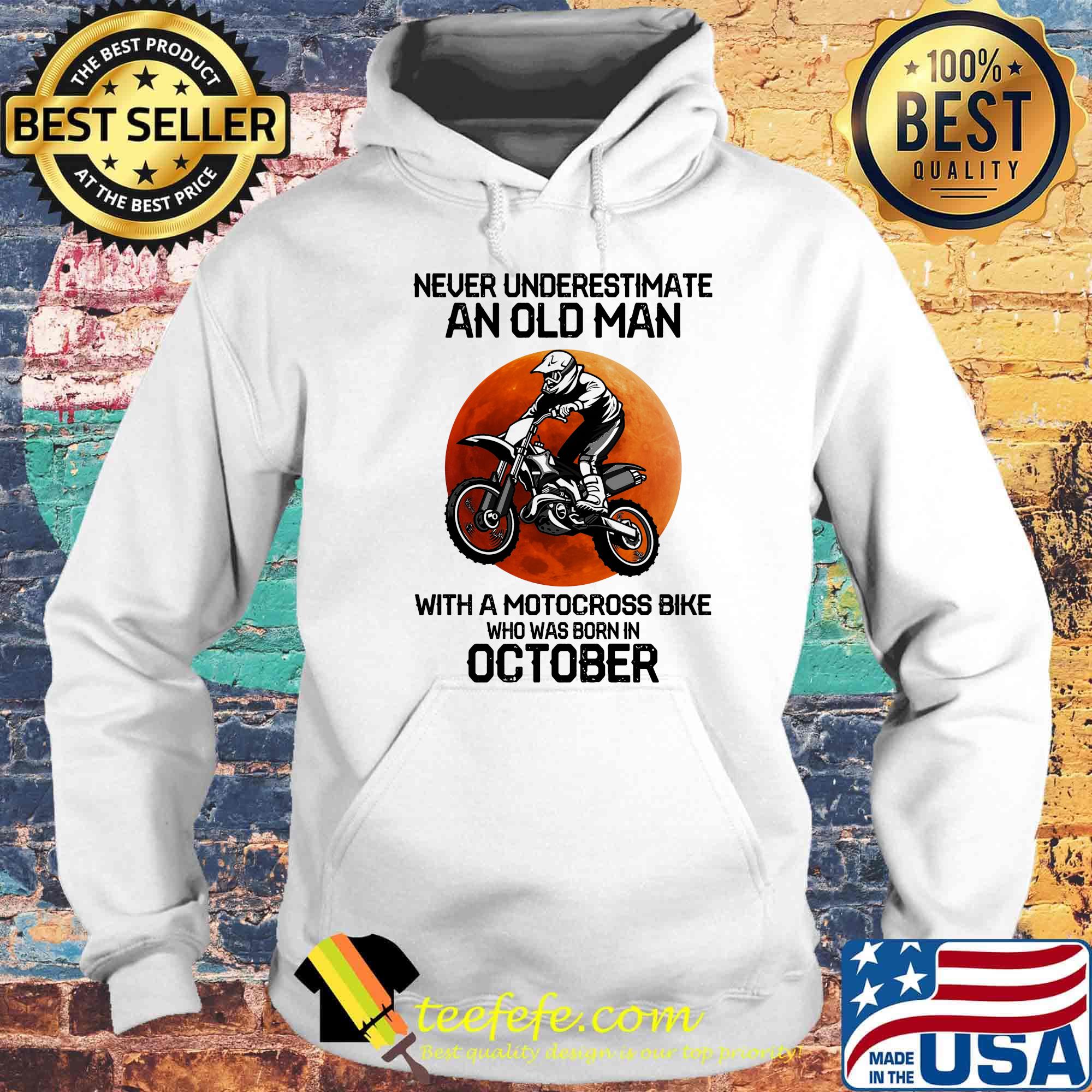 Never Underestimate An Old Man With Motocross Bike Who Was Born In October Sunset Shirt Hoodie Never Underestimate An Old Man With Motocross Bike Who Was Born In October Sunset Shirt Hoodie