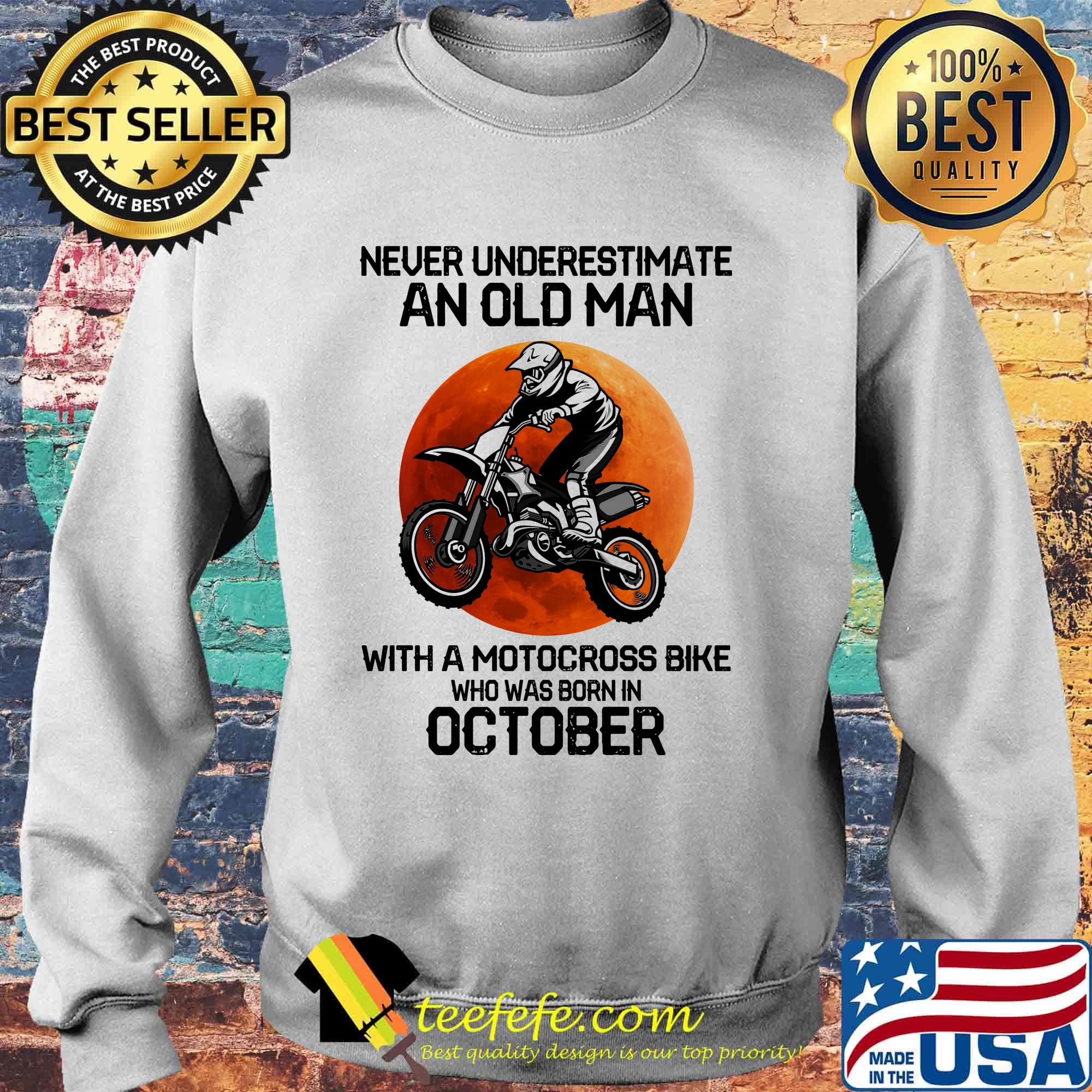 Never Underestimate An Old Man With Motocross Bike Who Was Born In October Sunset Shirt Sweater Never Underestimate An Old Man With Motocross Bike Who Was Born In October Sunset Shirt Sweater