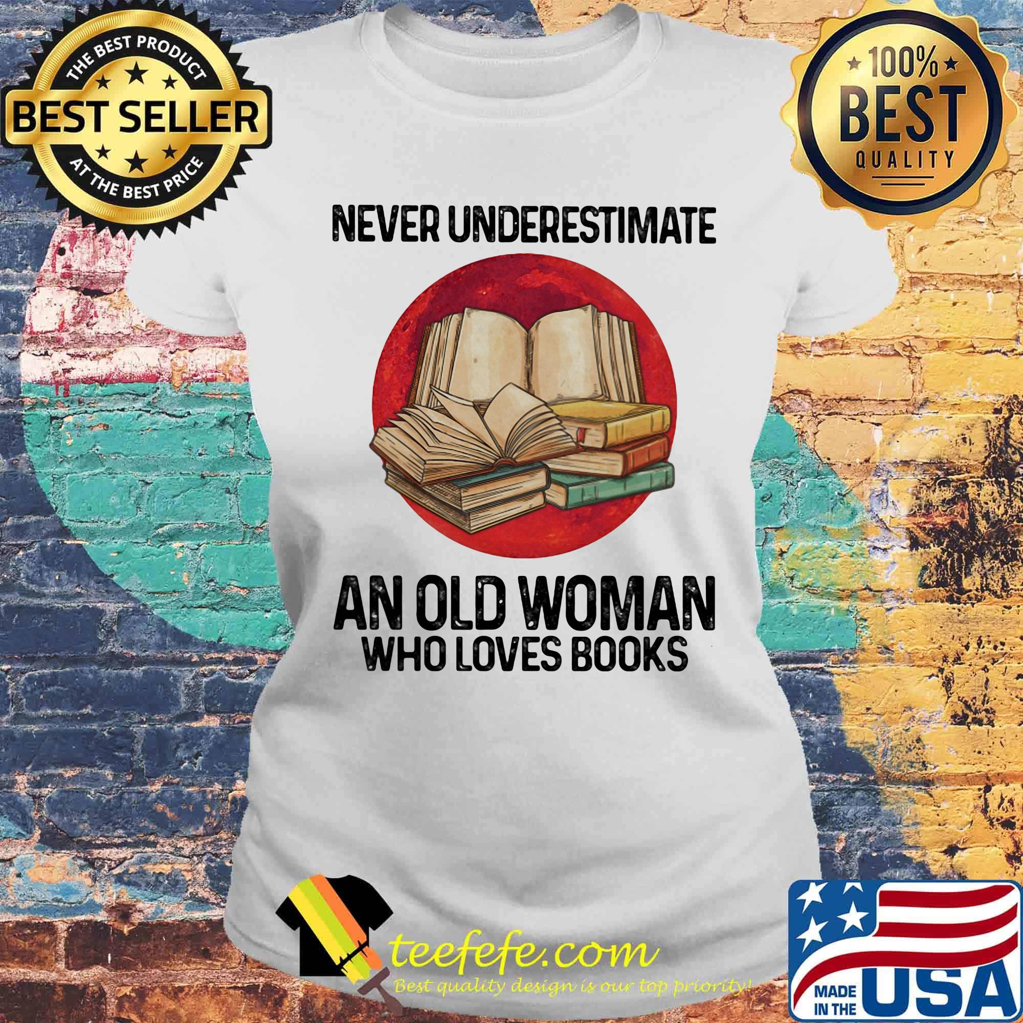 Never underestimate an old woman who loves books sunset s Laides tee Never underestimate an old woman who loves books sunset s Laides tee