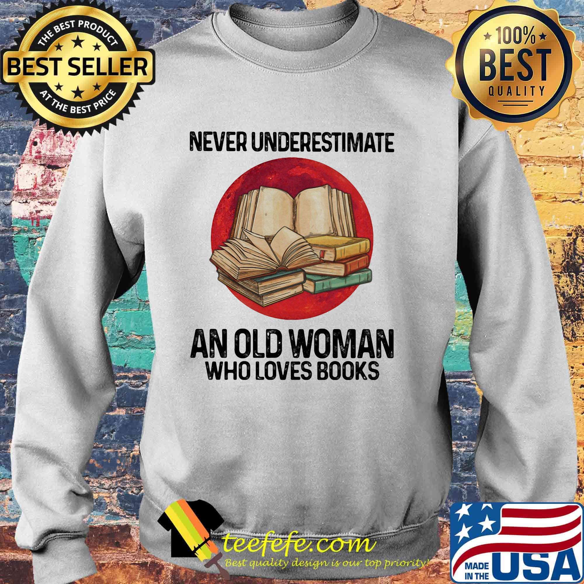 Never underestimate an old woman who loves books sunset s Sweater Never underestimate an old woman who loves books sunset s Sweater