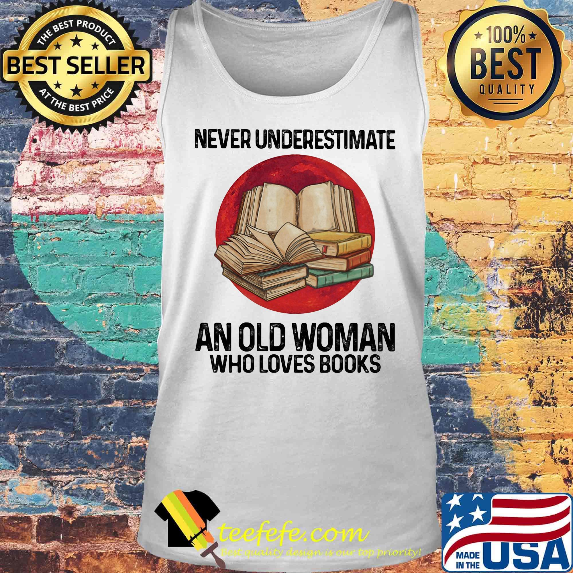Never underestimate an old woman who loves books sunset s Tank top Never underestimate an old woman who loves books sunset s Tank top