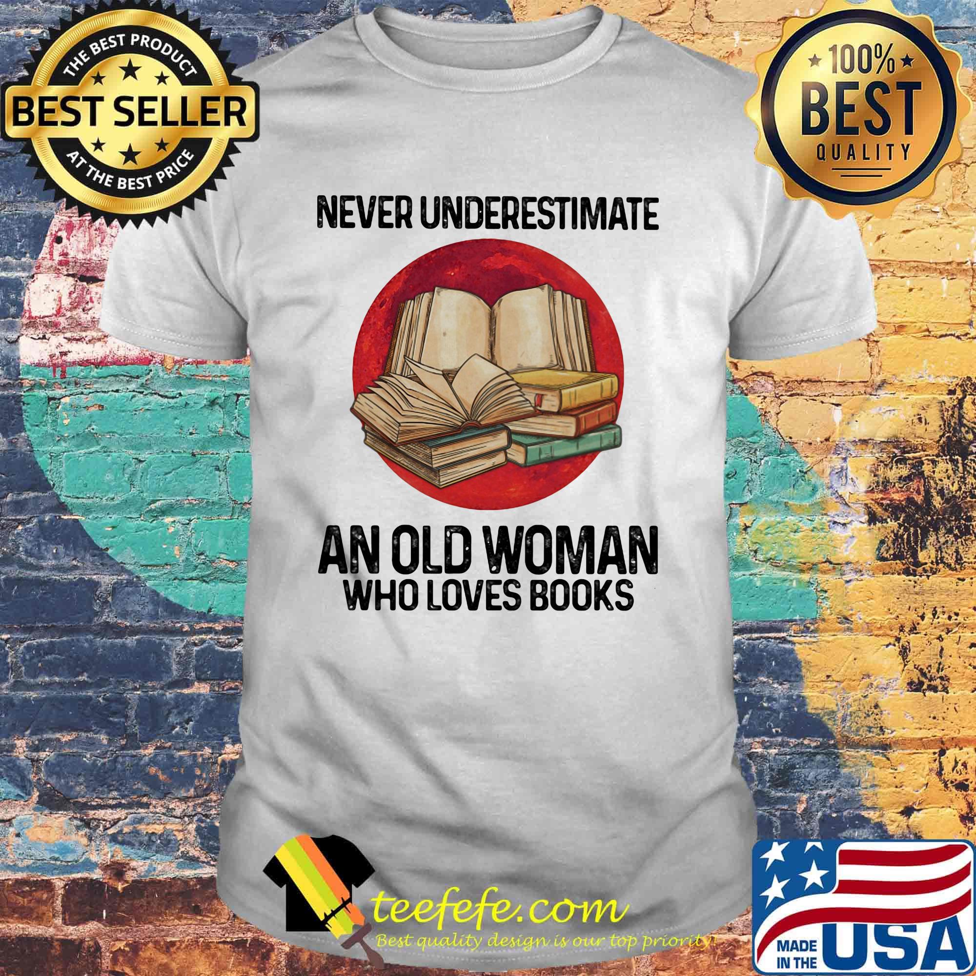 Never underestimate an old woman who loves books sunset shirt Never underestimate an old woman who loves books sunset shirt