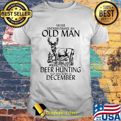 Never underestimate an old woman who loves deer hunting and was born in december shirt