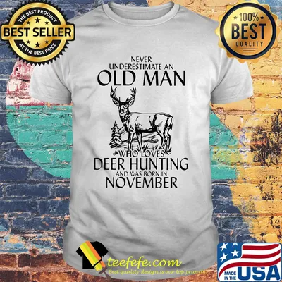 Never underestimate an old woman who loves deer hunting and was born in november shirt