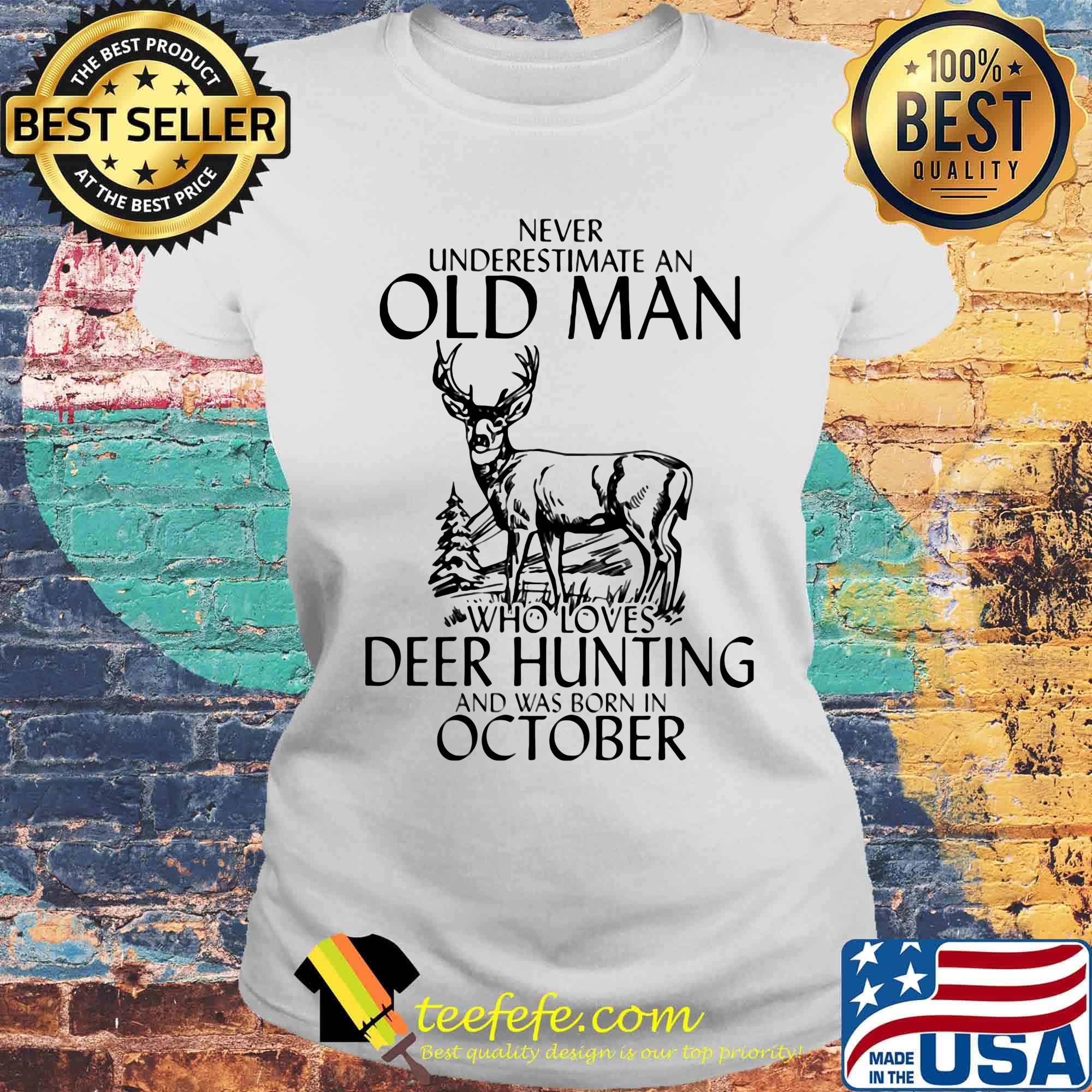 Never underestimate an old woman who loves deer hunting and was born in october s Laides tee Never underestimate an old woman who loves deer hunting and was born in october s Laides tee