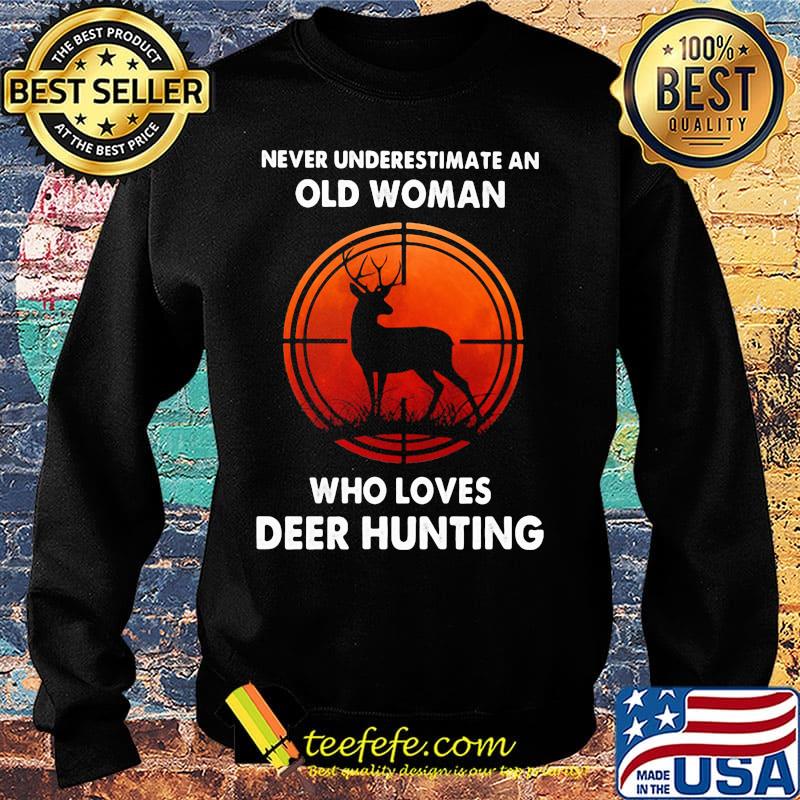 Never underestimate an old woman who loves deer hunting s Sweater Never underestimate an old woman who loves deer hunting s Sweater