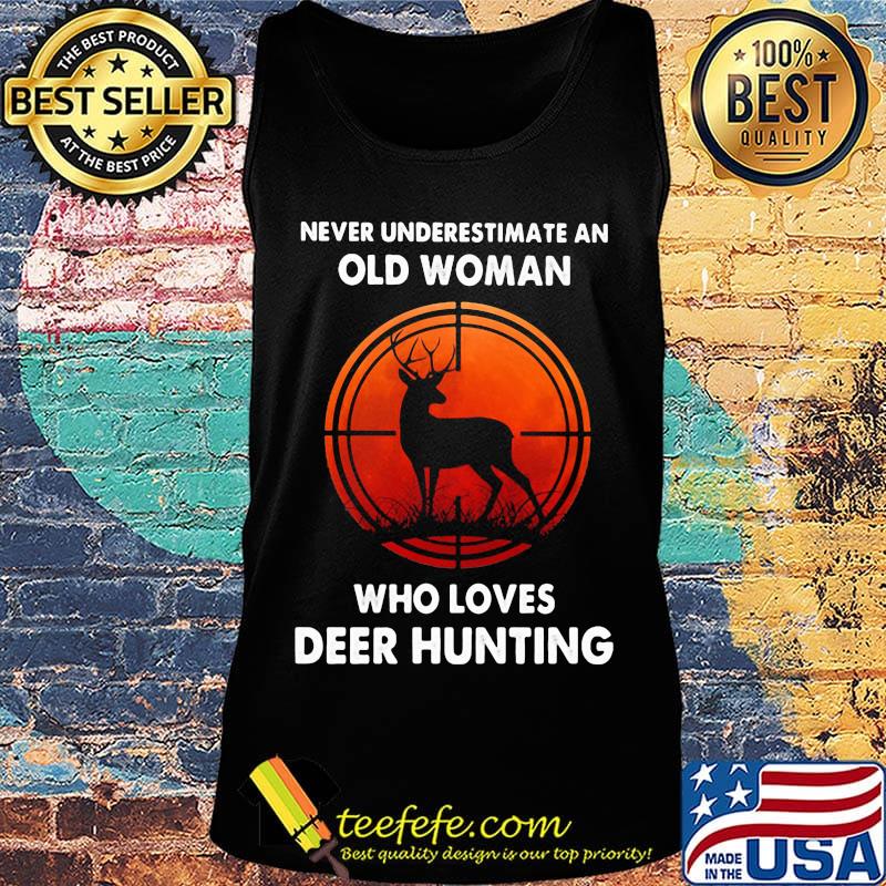 Never underestimate an old woman who loves deer hunting s Tank top Never underestimate an old woman who loves deer hunting s Tank top