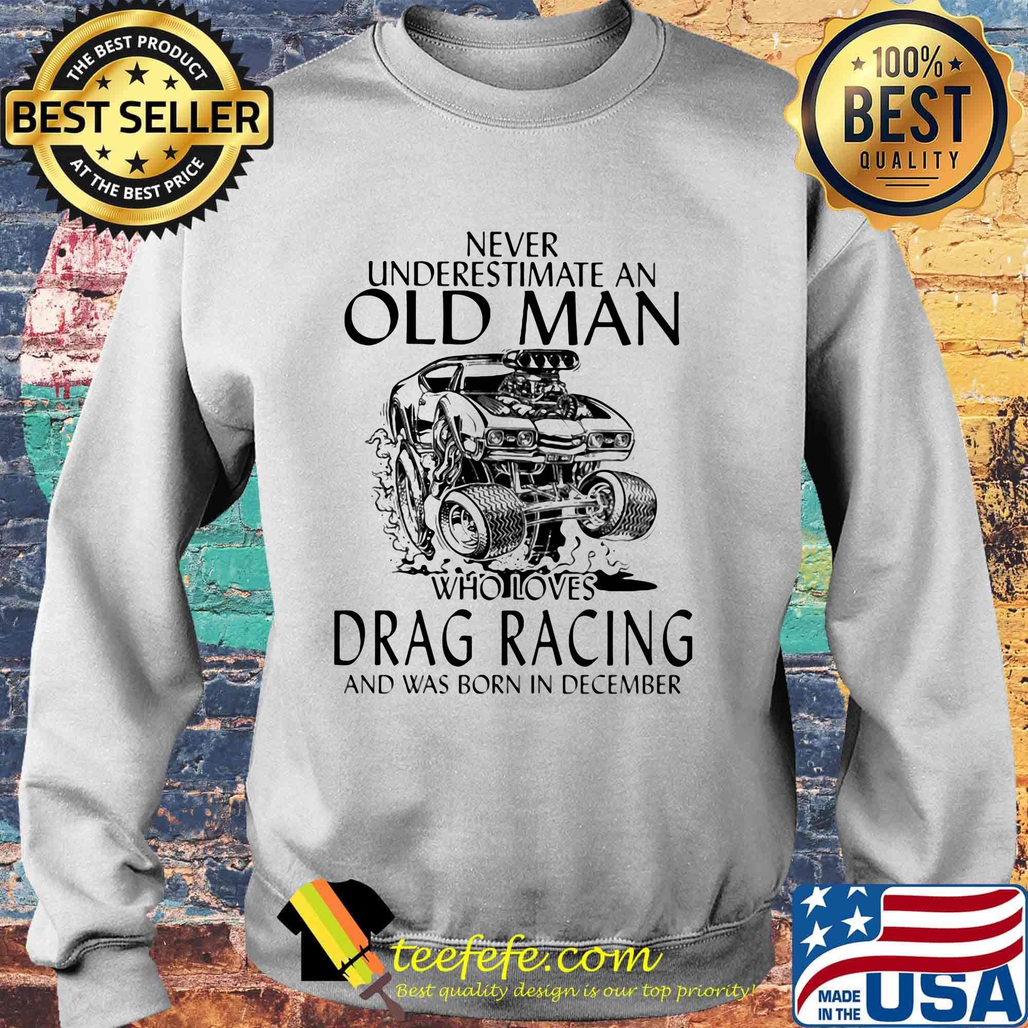 Never underestimate an old woman who loves drag racing and was born in december s Sweater Never underestimate an old woman who loves drag racing and was born in december s Sweater