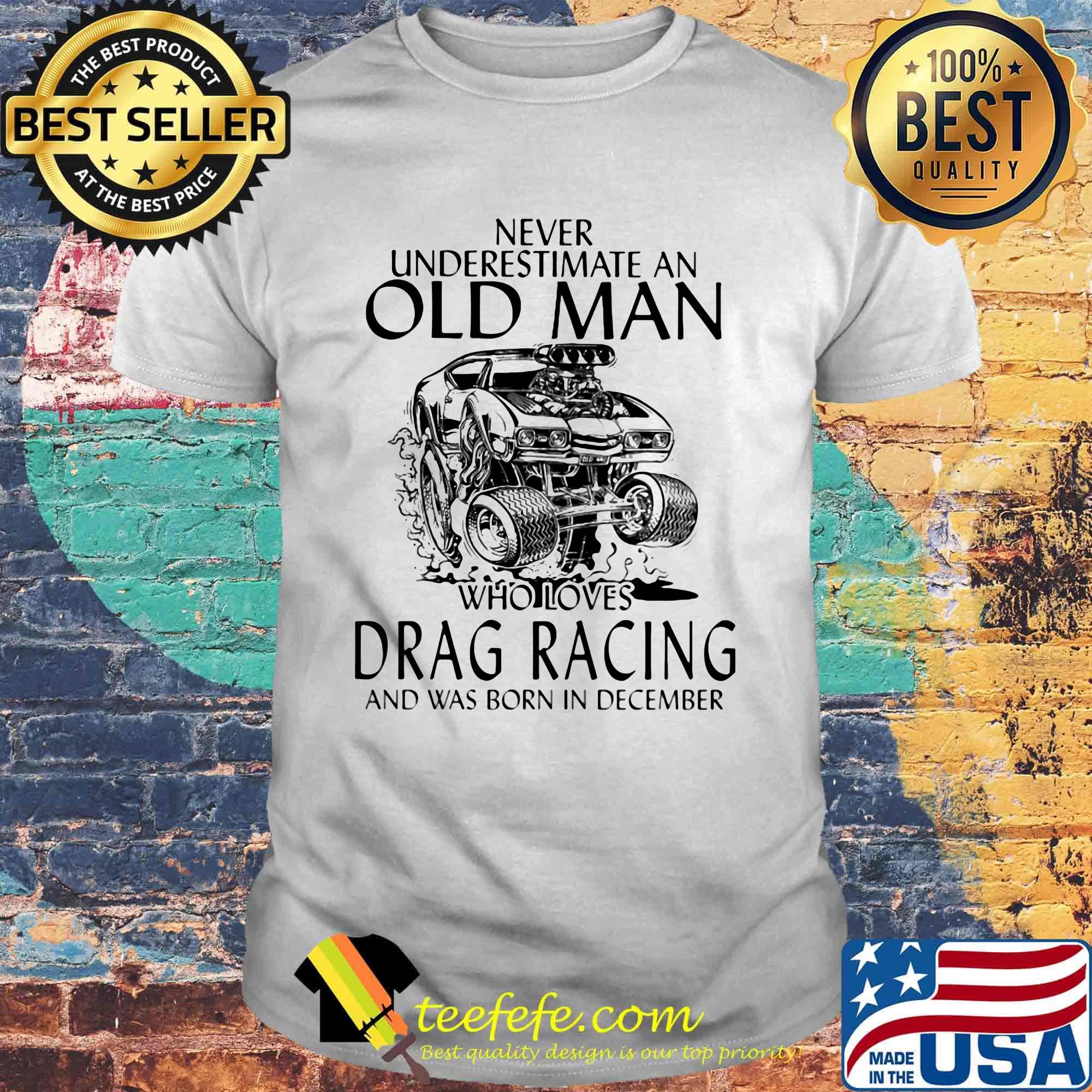 Never underestimate an old woman who loves drag racing and was born in december shirt Never underestimate an old woman who loves drag racing and was born in december shirt