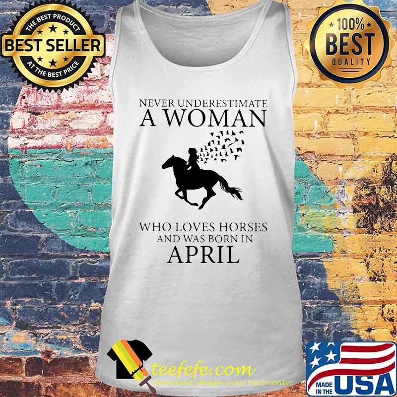 Never underestimate an old woman who loves horses and was born in april s Tank top Never underestimate an old woman who loves horses and was born in april s Tank top