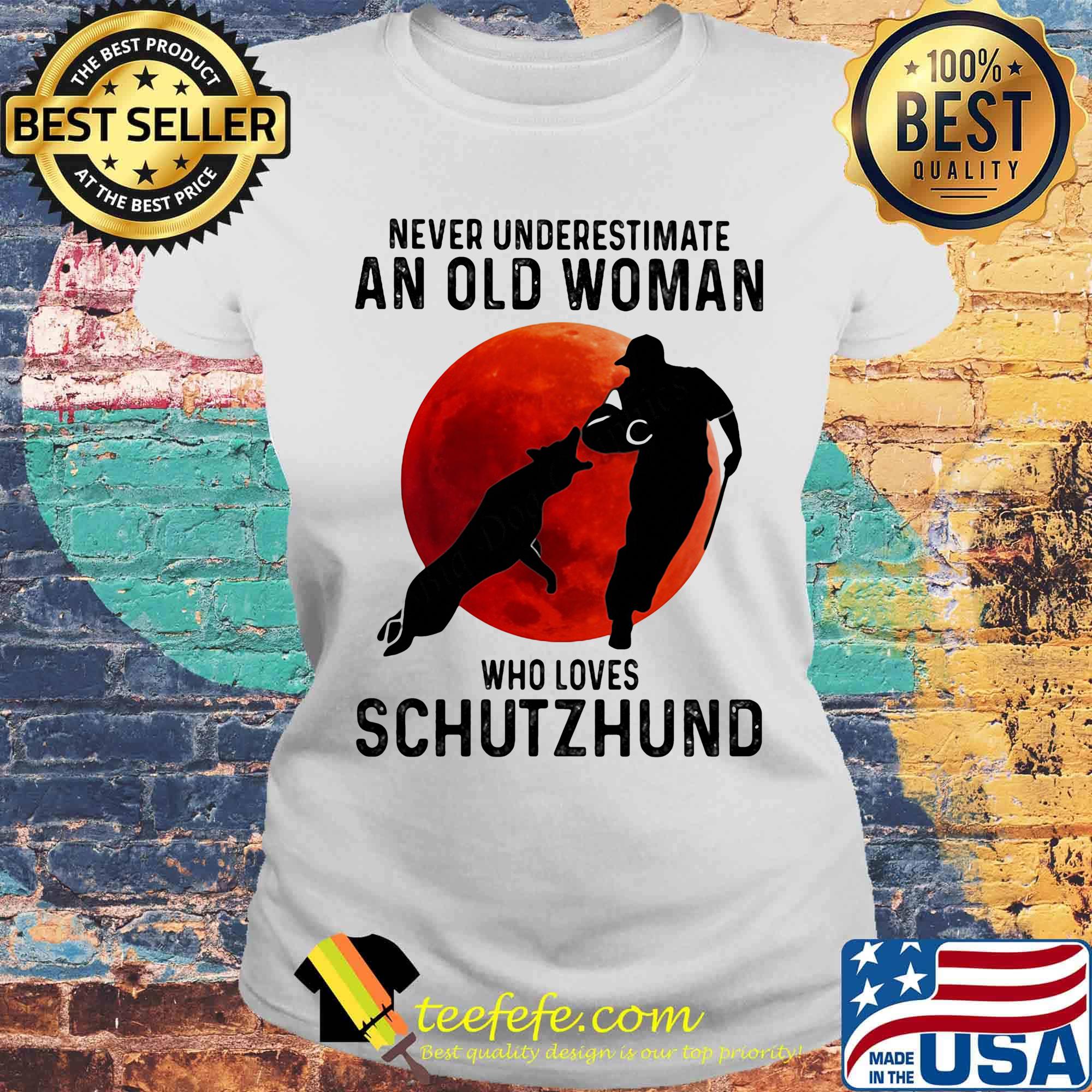 Never underestimate an old woman who loves schutzhund sunset s Laides tee Never underestimate an old woman who loves schutzhund sunset s Laides tee