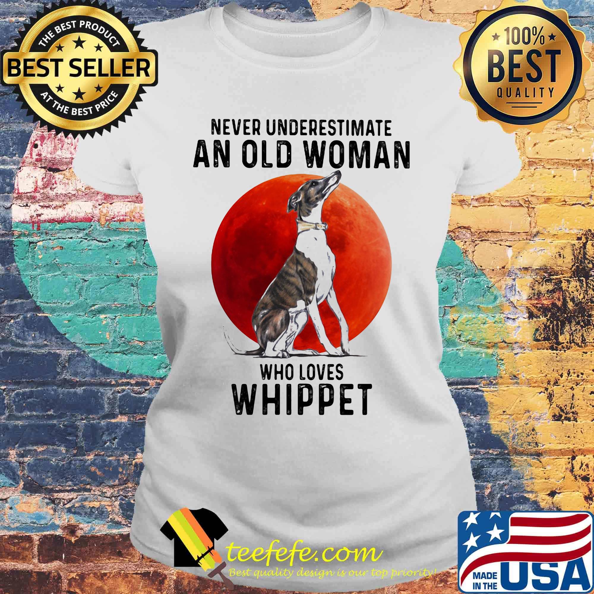 Never underestimate an old woman who loves whippet sunset s Laides tee Never underestimate an old woman who loves whippet sunset s Laides tee