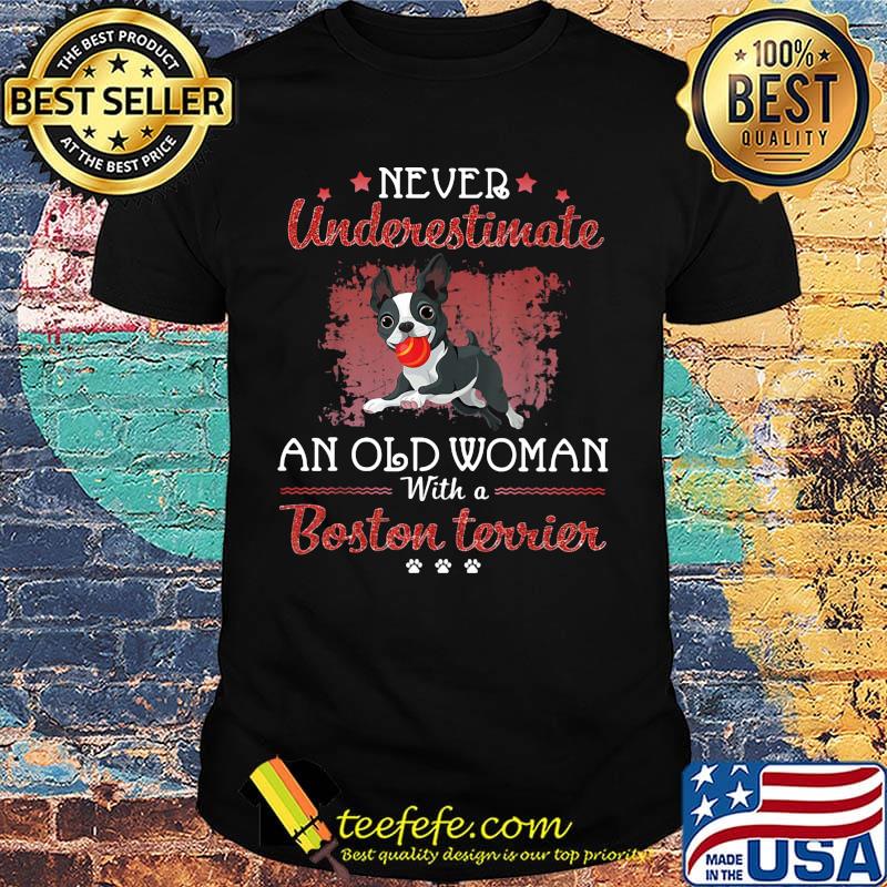 Never Underestimate An Old Woman With A Boston Terrier Shirt