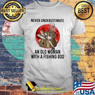 Never underestimate an old woman with a fishing rod sunset shirt