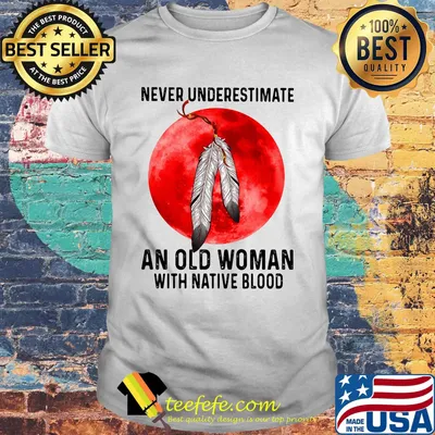 Never Underestimate An Old Woman With Native Blood feathers Sunset Shirt