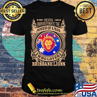 Never underestimate the power of a man who loves brisbane lions shirt