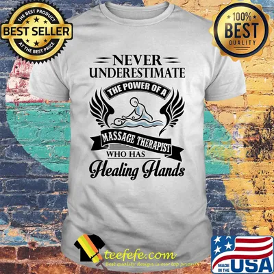 Never Underestimate The Power Of A Massage Therapist Who Has Healing Hands Shirt