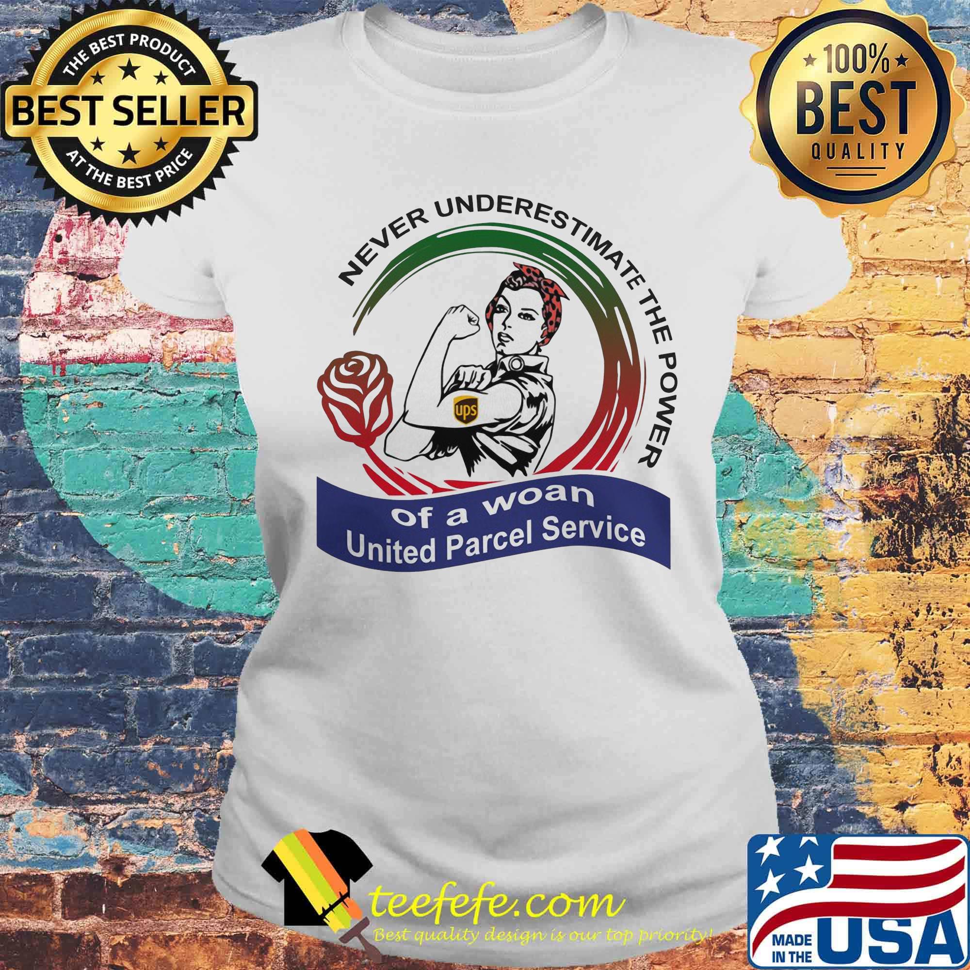 Never underestimate the power of a woan United Parcel Service s Laides tee Never underestimate the power of a woan United Parcel Service s Laides tee