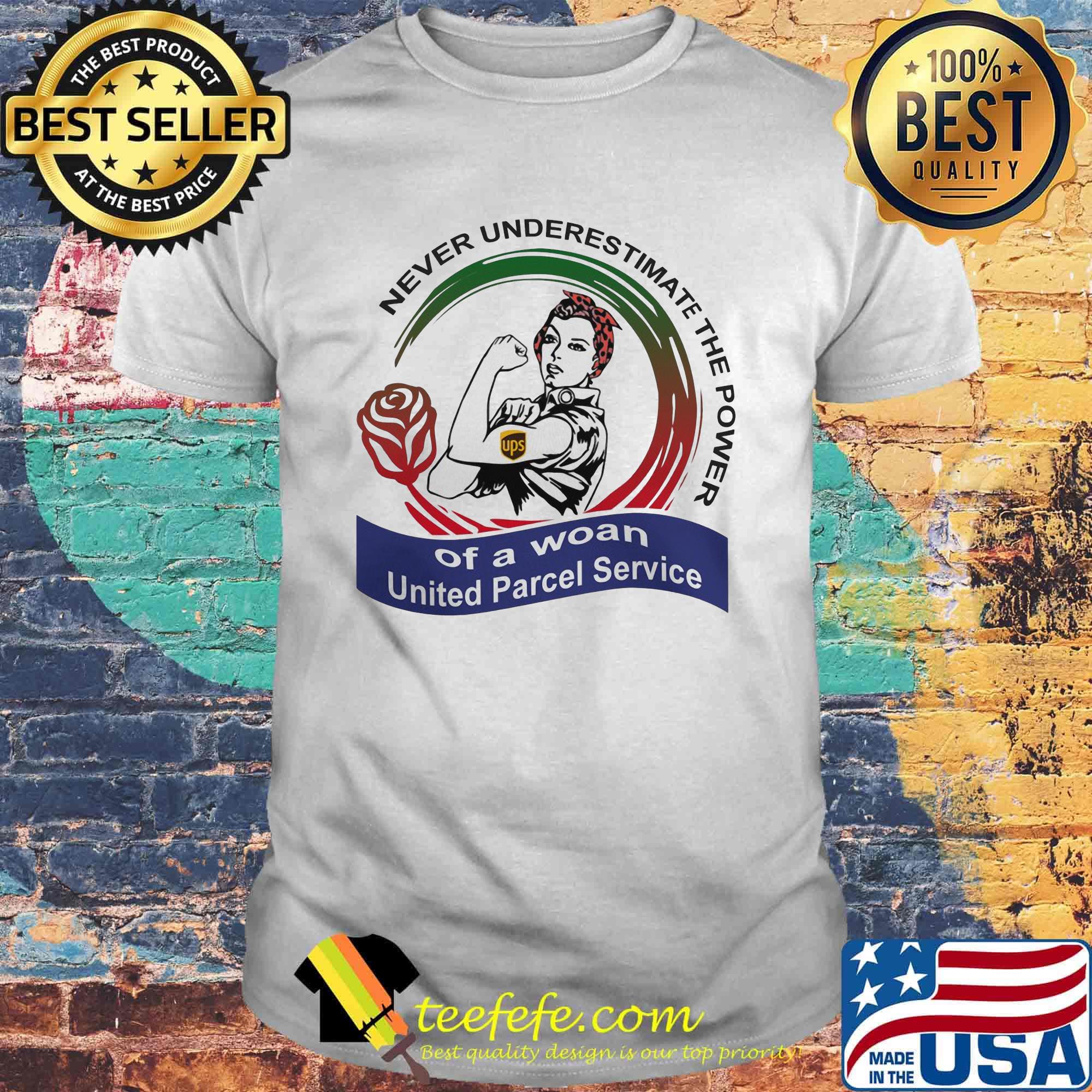 Never underestimate the power of a woan United Parcel Service shirt Never underestimate the power of a woan United Parcel Service shirt