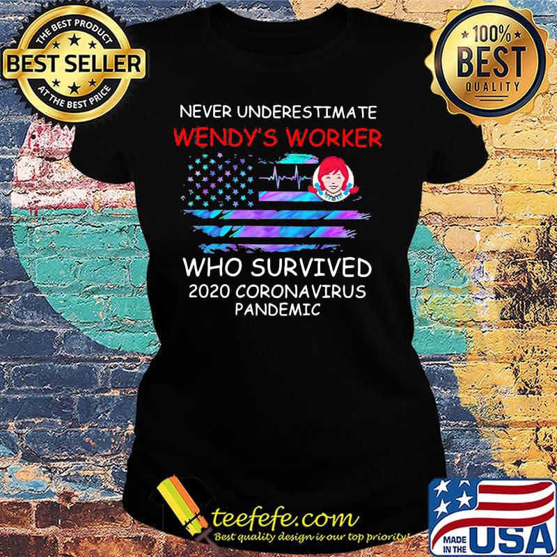 Never underestimate wendy's worker who survived 2020 coronavirus pandemic american flag independence day s Ladies tee Never underestimate wendy's worker who survived 2020 coronavirus pandemic american flag independence day s Ladies tee