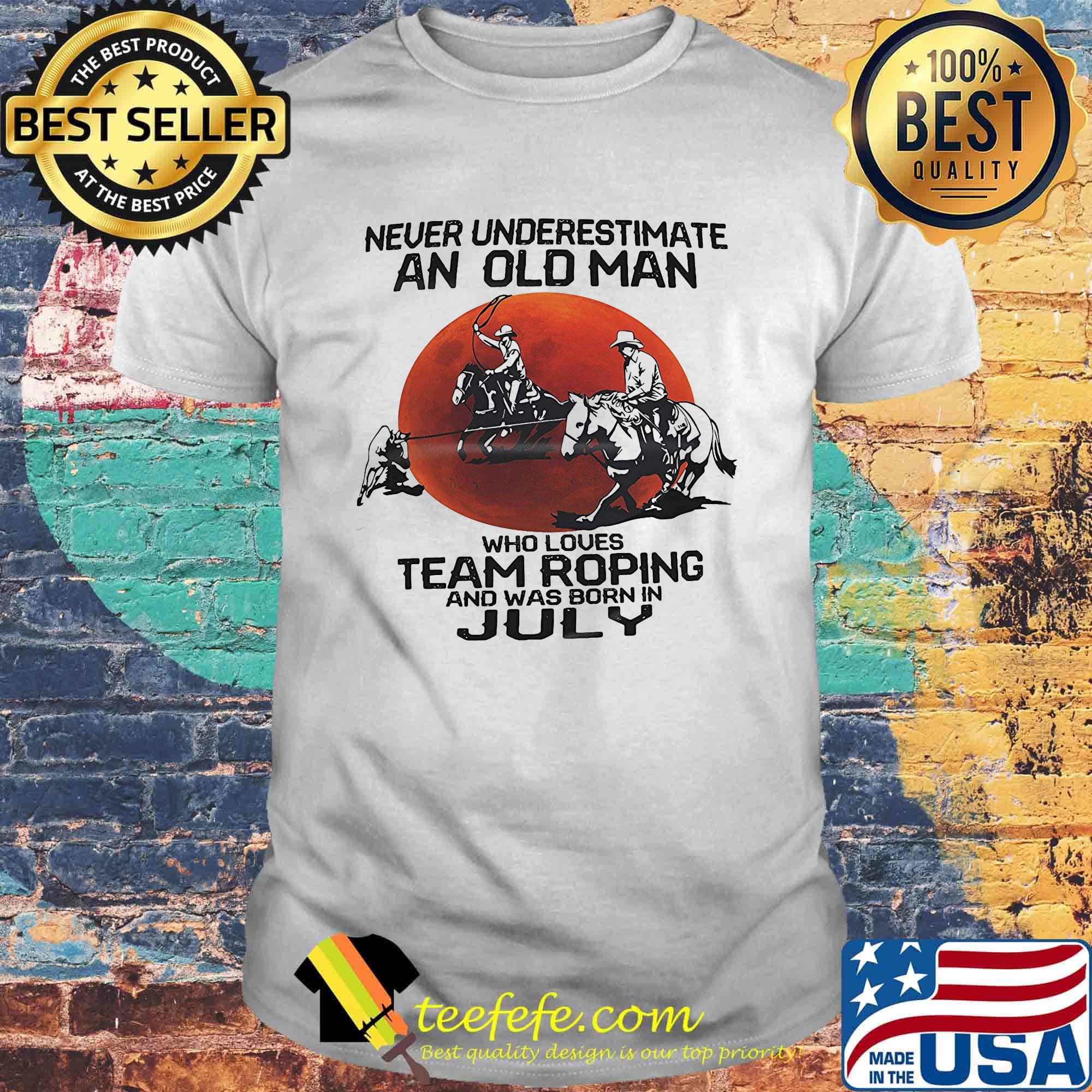 Never underestimate who loves team roping and was born in July sunset shirt Never underestimate who loves team roping and was born in July sunset shirt