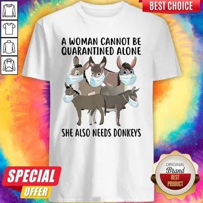 Nice A Woman Cannot Be Quarantined Alone She Also Needs Donkeys Shirt