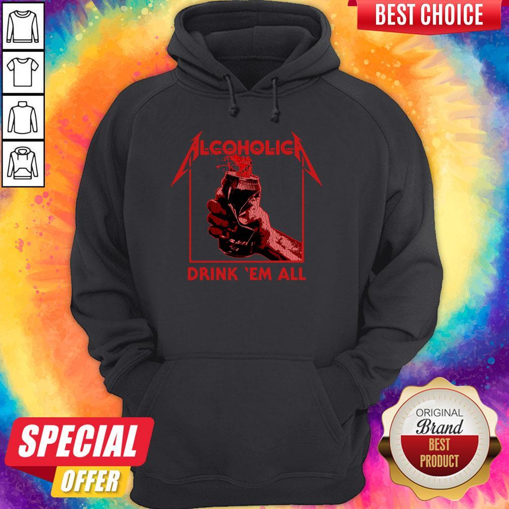 Nice Alcoholic Drink Em All Shirt