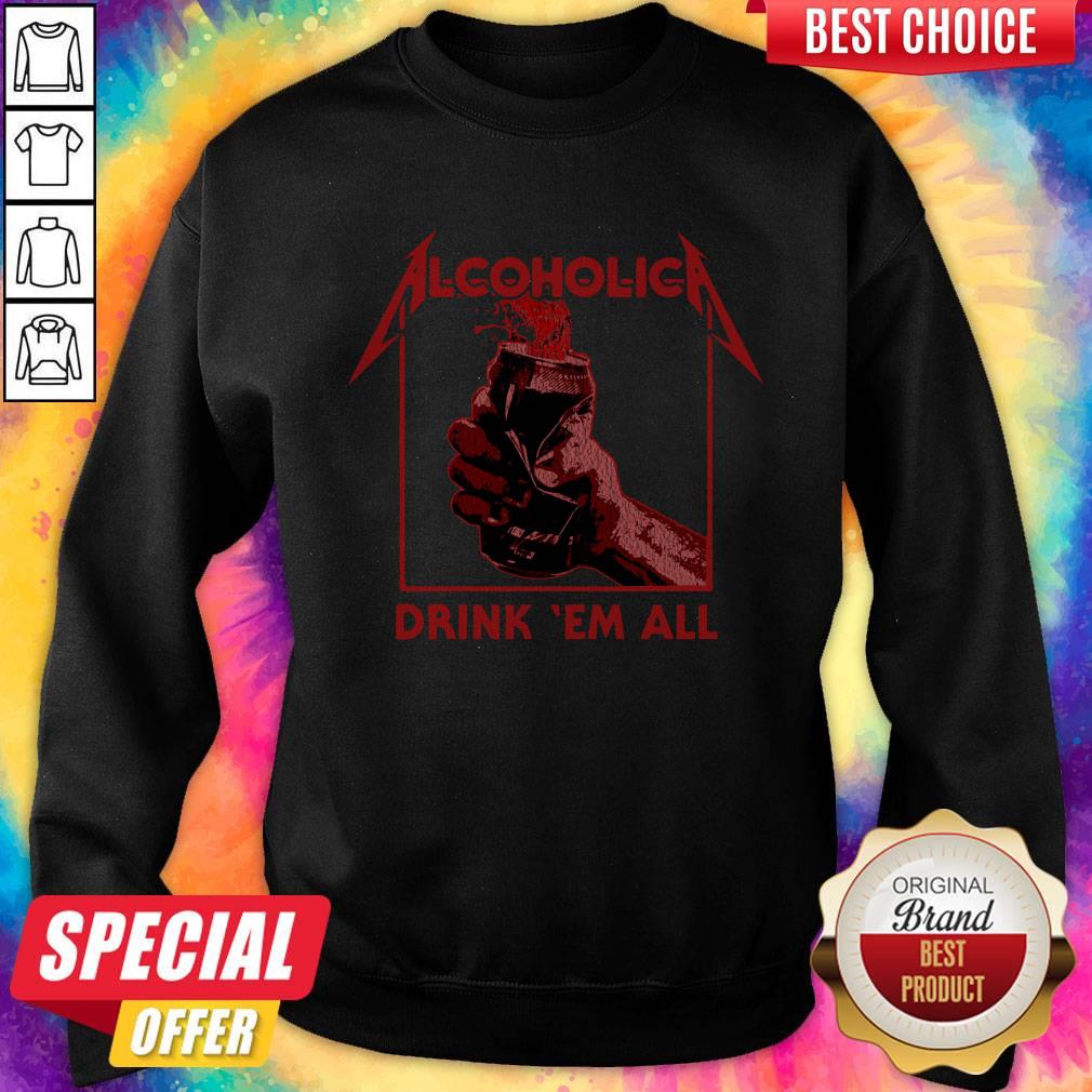 Nice Alcoholic Drink Em All Shirt