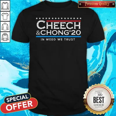 Nice Cheech Chong 20 In Weed We Trust Shirt