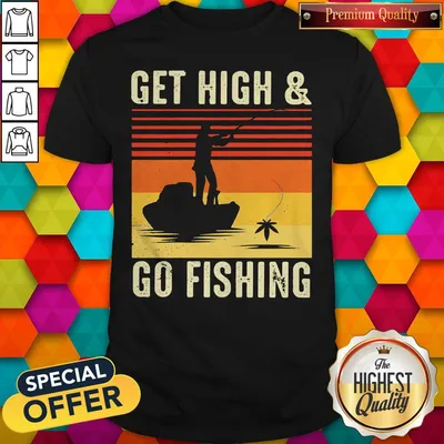Nice Get High And Go Fishing Vintage Retro Shirt